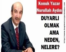 DUYARLI OLMAK AMA NEDEN, NELERE?