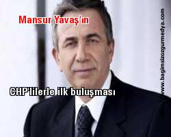 Mansur Yavaş'ın CHP'lilerle ilk buluşması