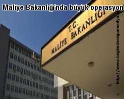 Maliye Bakanlığı'nda büyük operasyon