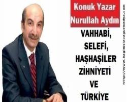 VAHHABİ, SELEFİ, HAŞHAŞİLER ZİHNİYETİ VE TÜRKİYE