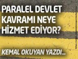 Kemal Okuyan yazdı: Paralel devlet kavramı neye hizmet ediyor?