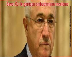 Savcı Öz ile görüşen ombudsmana inceleme