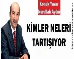 KİMLER NELERİ TARTIŞIYOR