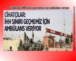 Cihatçılar: İHH sınırı geçmemiz için ambülans veriyor