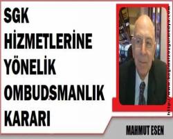 Mahmut ESEN: SGK HİZMETLERİNE YÖNELİK OMBUDSMANLIK KARARI