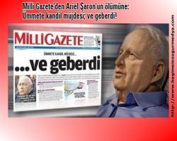 Rezillik, karar sizlerin; Milli Gazete'den Ariel Şaron'un ölümüne: Ümmete kandil müjdesi; ve geberdi