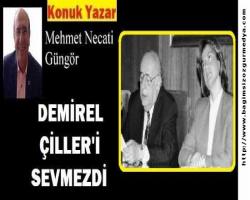 DEMİREL ÇİLLER'İ SEVMEZDİ
