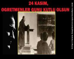 24 KASIM, ÖĞRETMENLER GÜNÜ KUTLU OLSUN !!!