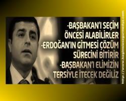 Selahattin Demirtaş: Başbakan’ı seçim öncesi alabilirler!
