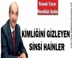 KİMLİĞİNİ GİZLEYEN SİNSİ HAİNLER