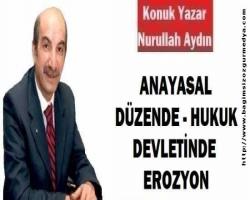 ANAYASAL DÜZENDE-HUKUK DEVLETİNDE EROZYON