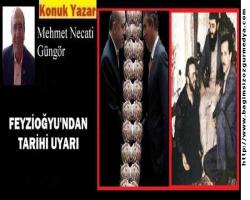 FEYZİOĞYU'NDAN TARİHİ UYARI