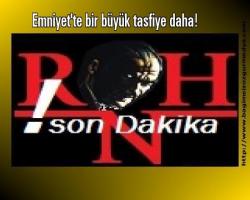 Emniyet'te bir büyük tasfiye daha!