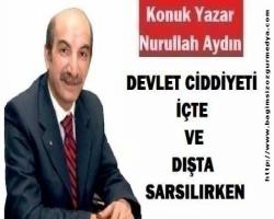 DEVLET CİDDİYETİ İÇTE VE DIŞTA SARSILIRKEN