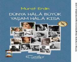 Murat Erdin: Dünya Hâlâ Büyük Yaşam Hâlâ Kısa,