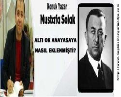 ALTI OK ANAYASAYA NASIL EKLENMİŞTİ?