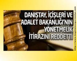 Danıştay, İçişleri ve Adalet Bakanlığı'nın yönetmelik itirazını reddetti