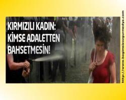 Kırmızılı Kadın: Kimse adaletten bahsetmesin!