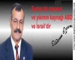 Suriye de savaşın ve yıkımın kaynağı ABD ve İsrail’dir