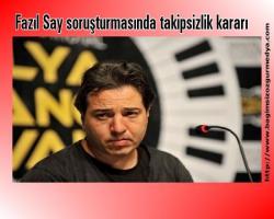 Fazıl Say soruşturmasında takipsizlik kararı