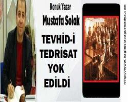 TEVHİD-İ TEDRİSAT YOK EDİLDİ