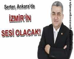 Serter, Ankara’da İzmir’in sesi olacak