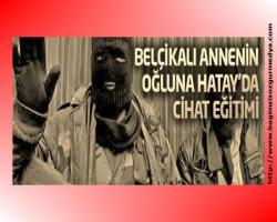 Emre Deveci: Belçikalı annenin oğluna Hatay’da cihat eğitimi