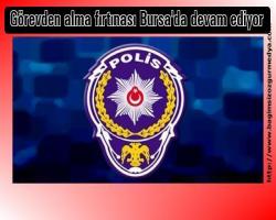 Görevden alma fırtınası Bursa'da devam ediyor
