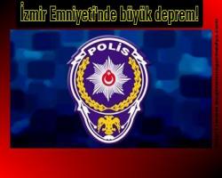 İzmir Emniyeti'nde büyük deprem! (ayrıntı)