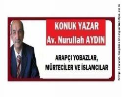ARAPÇI YOBAZLAR, MÜRTECİLER VE İSLAMCILAR