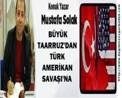 BÜYÜK TAARRUZ'DAN TÜRK-AMERİKAN SAVAŞI'NA