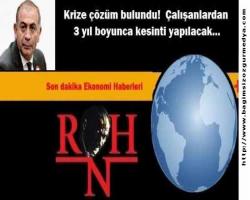 Krize çözüm bulundu! Çalışanlardan 3 yıl boyunca kesinti yapılacak…