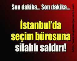MHP Esenyurt seçim bürosuna silahlı saldırı (ayrıntılar)