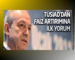 TÜSİAD'dan faiz artırımına ilk yorum