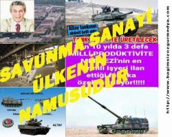 SAVUNMA SANAYİ ÜLKENİN NAMUSUDUR...