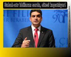 Sabah-atv iddilarını sordu, sitesi kapatılıyor!