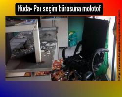 Hüda- Par seçim bürosuna molotof