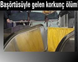 Başörtüsüyle gelen korkunç ölüm!