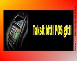 Taksit bitti POS gitti!