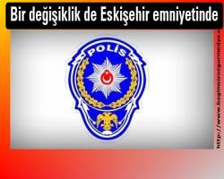 Durmak yok yola devam; Bir değişiklik de Eskişehir emniyetinde