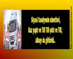 Siyasi fasulyenin nimetleri gaz yaptı ve TIR TIR çıktı ve TIR, albayı da götürdü