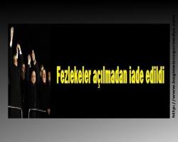 Fezlekeler açılmadan iade edildi