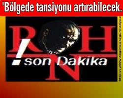 'Bölgede tansiyonu artırabilecek...'