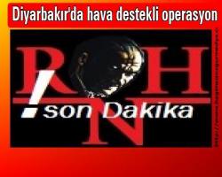 Diyarbakır'da hava destekli operasyon