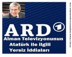 Alman Televizyonunun Atatürk ile ilgili Yersiz İddiaları