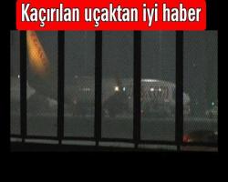 Kaçırılan uçaktan iyi haber