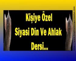 Cessur Demirali Gürsu Yazdı : Kişiye Özel ; Siyasi Din Ve Ahlak Dersi...