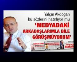 Yalçın Akdoğan bu sözlerini hatırlıyor mu: