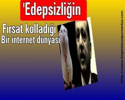 'Edepsizliğin fırsat kolladığı bir internet dünyası'