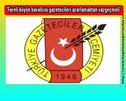 'Fareli köyün kavalcısı gazetecileri azarlamaktan vazgeçmeli' ( Haberin Detayı)